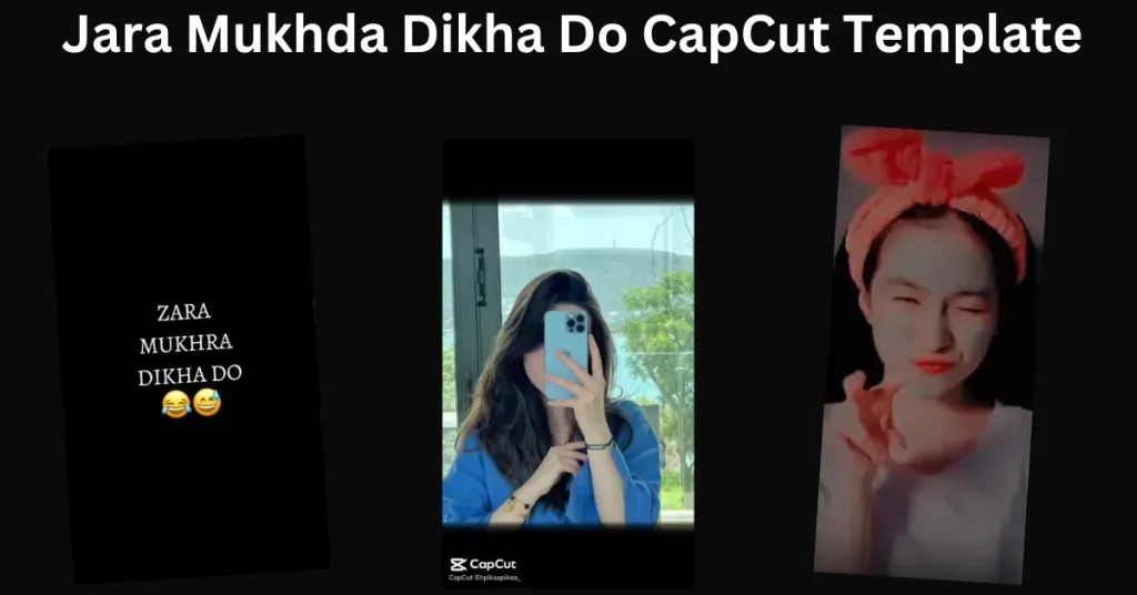 Jara Mukhda Dikha Do CapCut Template