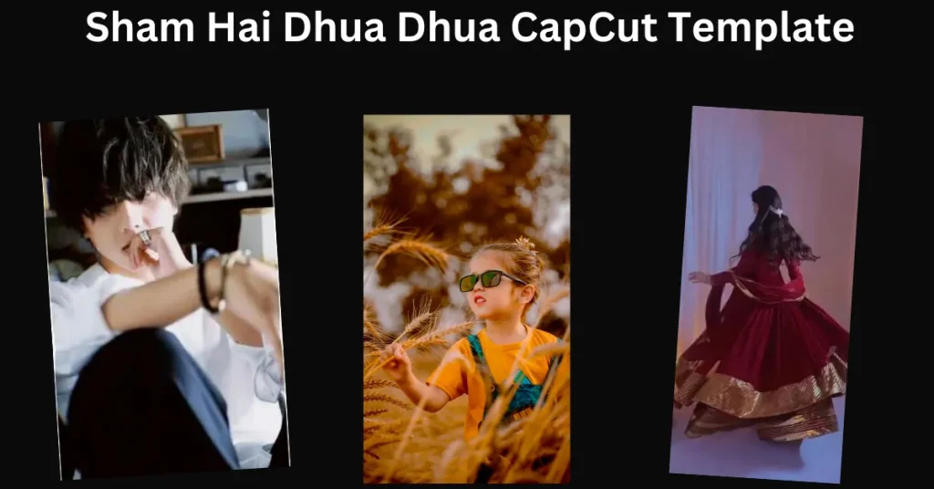 Sham Hai Dhua Dhua CapCut Template