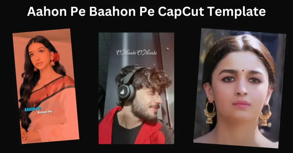 Aahon Pe Baahon Pe CapCut Template
